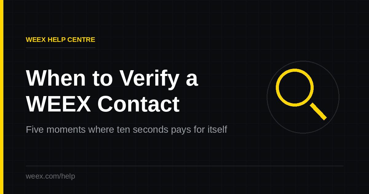 Vérifier un contact WEEX — cinq moments qui méritent une vérification de dix secondes